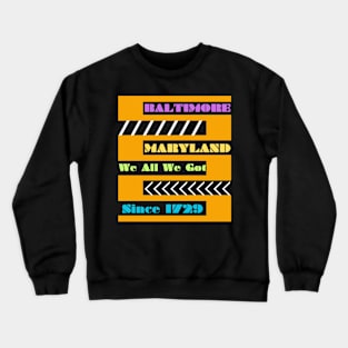 BALTIMORE WE ALL WE GOT DESIGN Crewneck Sweatshirt